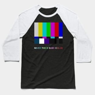 NTSC color bars-Never Twice Same Color Baseball T-Shirt